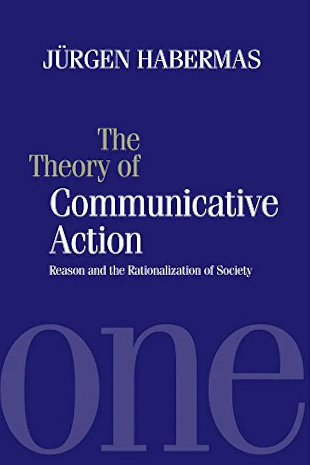 The Theory of Communicative Action by Jurgen Habermas