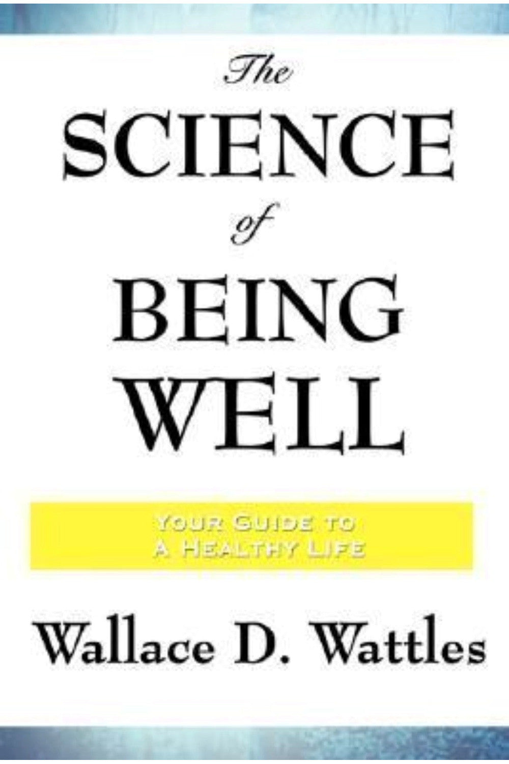 The Science of Being Well by Wallace D. Wattles