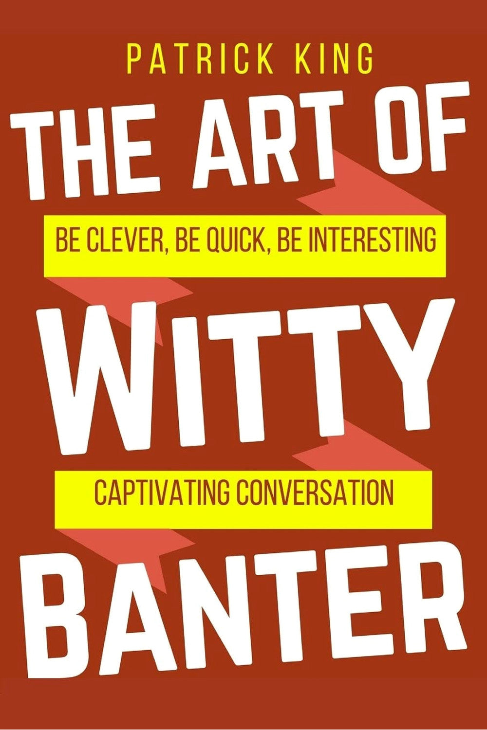 The Art of Witty Banter by Patrick King