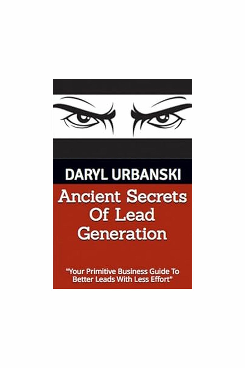 Ancient Secrets of Lead Generation by Daryl Urbanski