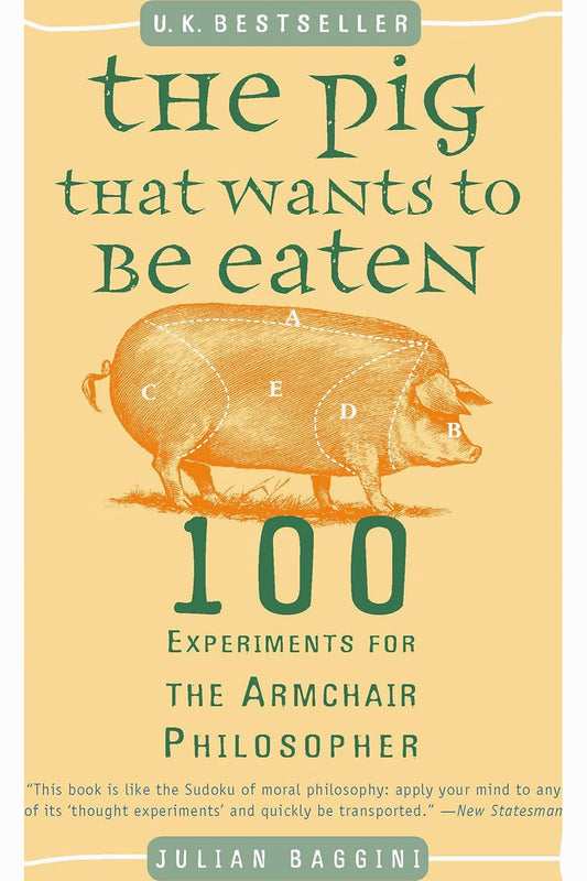 The Pig That Wants to Be Eaten by Julian Baggini
