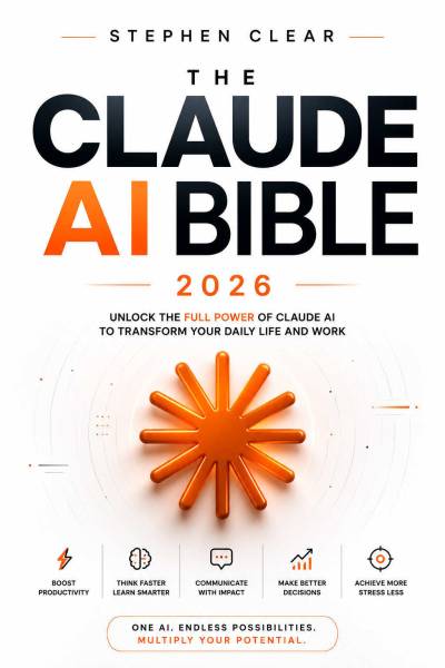 The Claude AI Bible 2026 by Stephen Clear