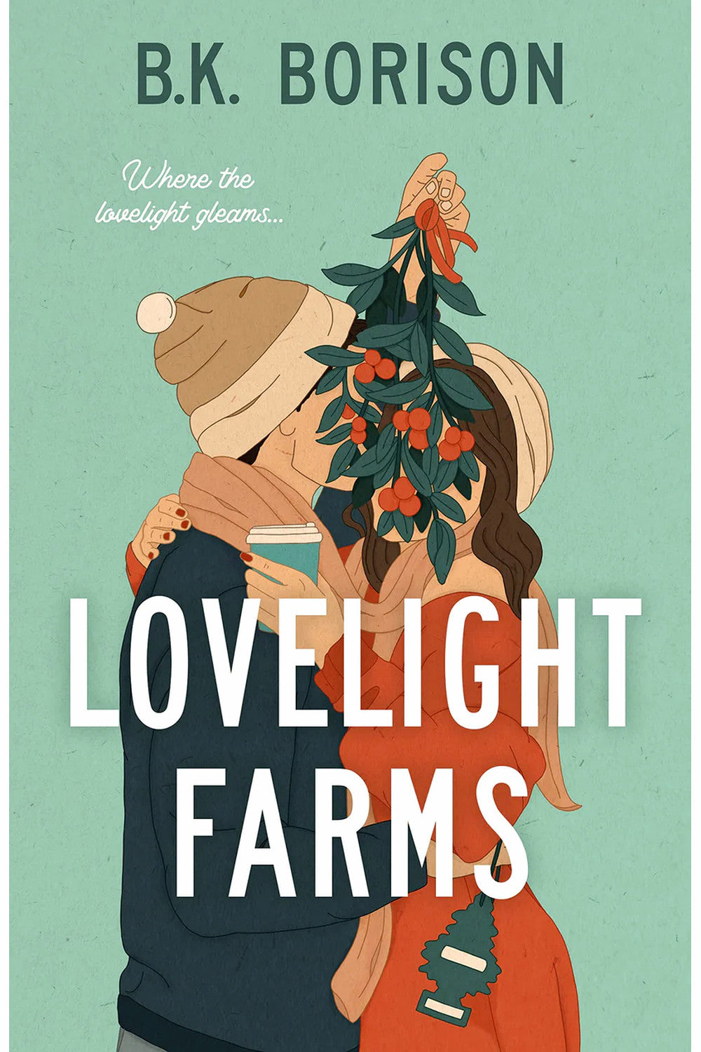 Lovelight Farms: A Holiday Romantic Comedy by B.K. Borison