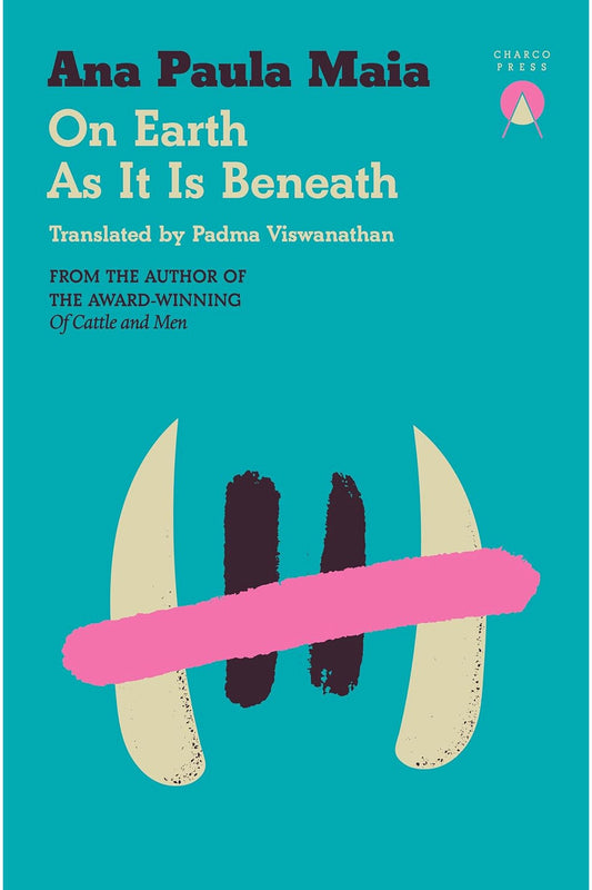 On Earth As It Is Beneath by Ana Paula Maia