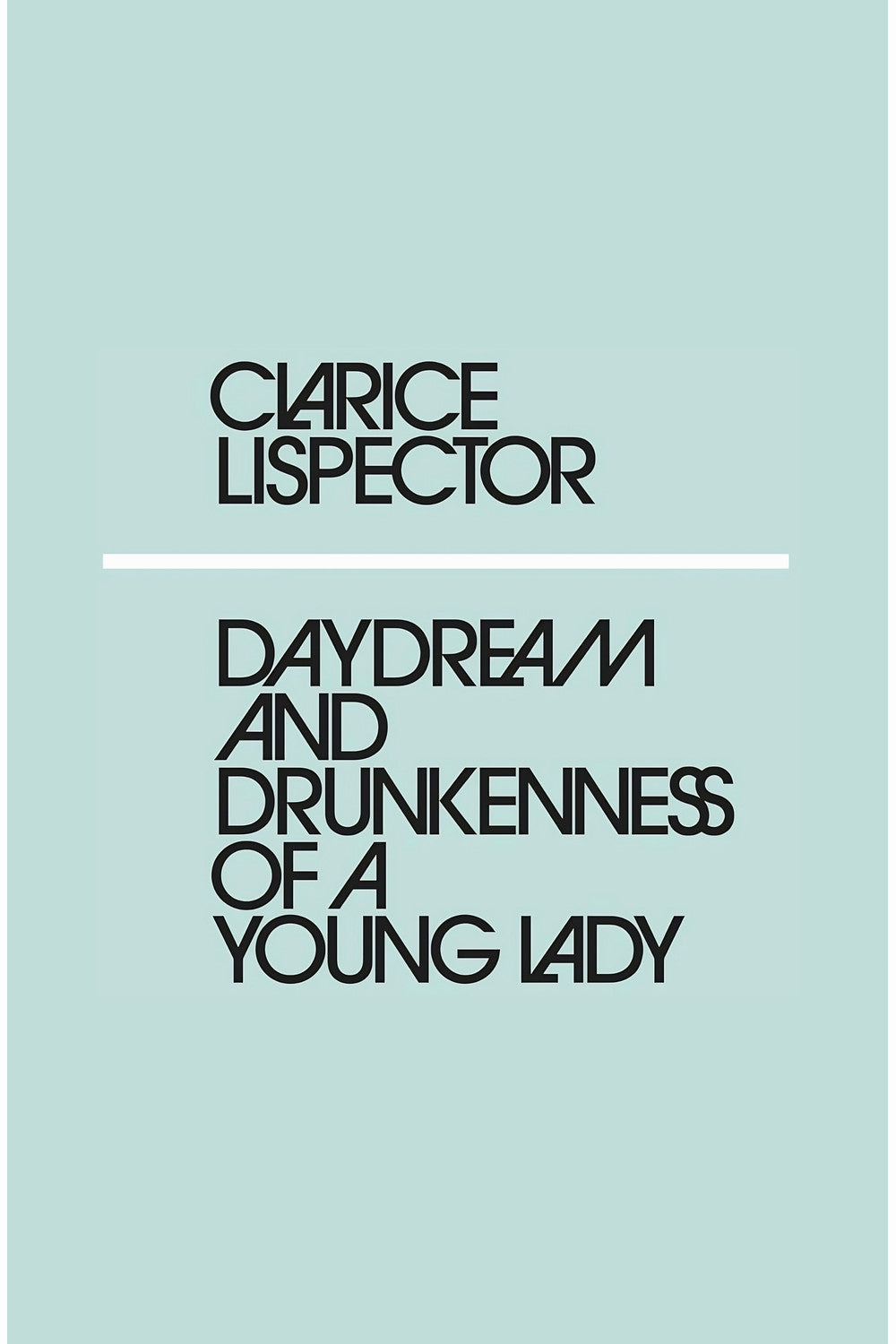 Daydream and Drunkenness of a Young Lady by Clarice Lispector