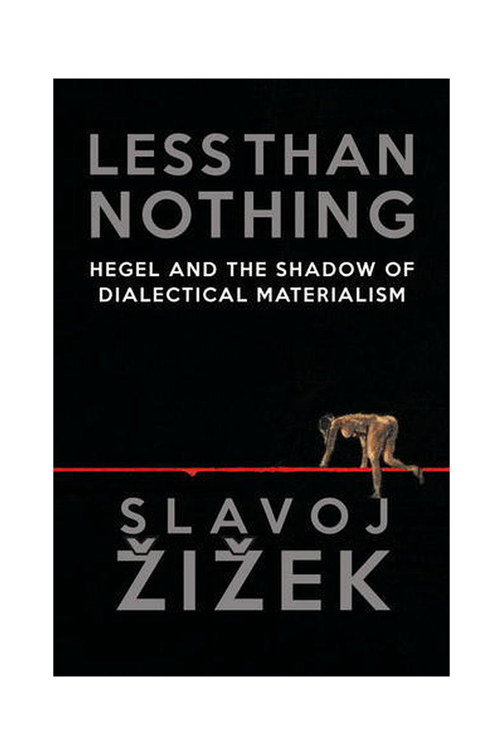 Less Than Nothing: Hegel and the Shadow of Dialectical Materialism by Slavoj Žižek