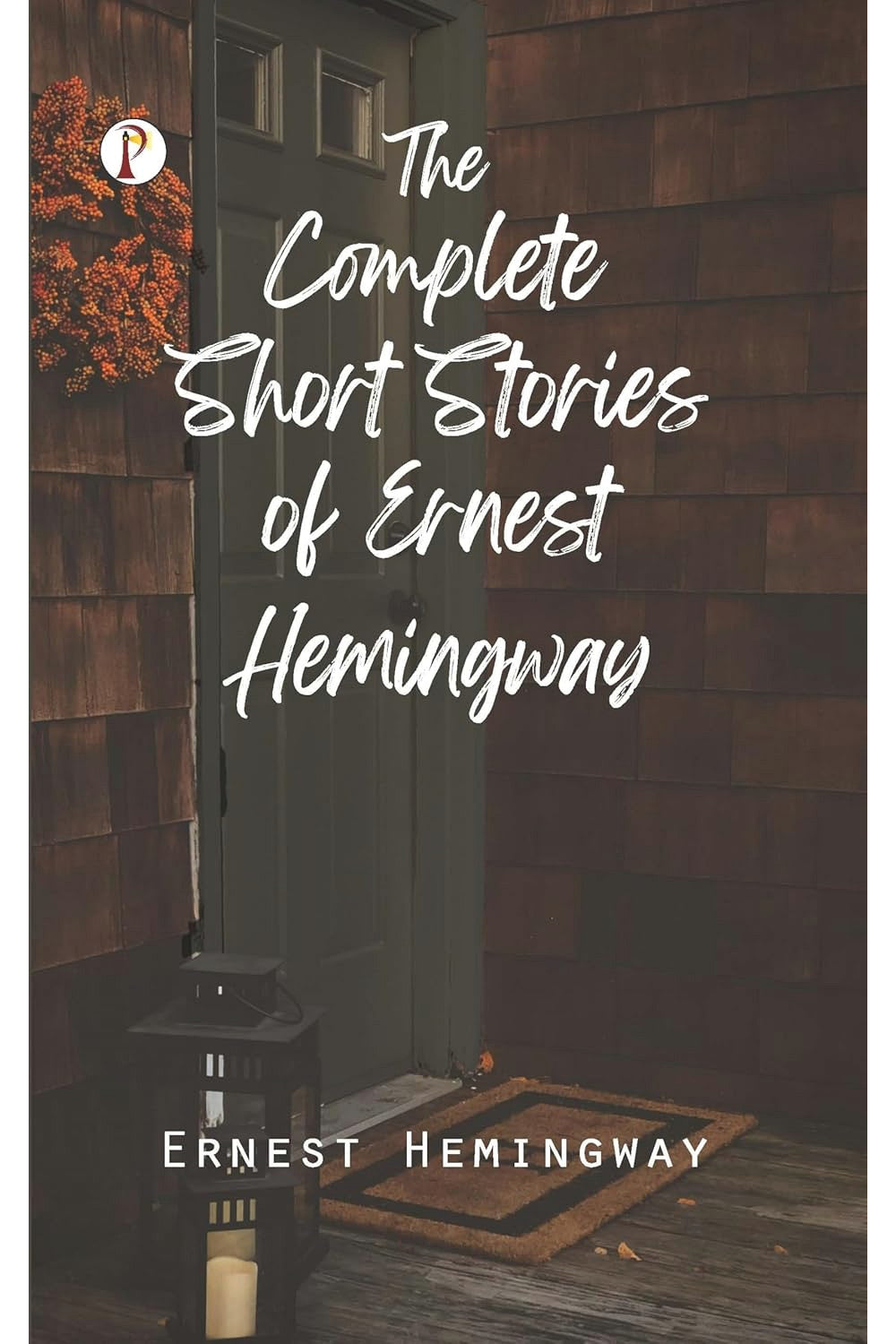 The Complete Short Stories of Ernest Hemingway by Ernest Hemingway