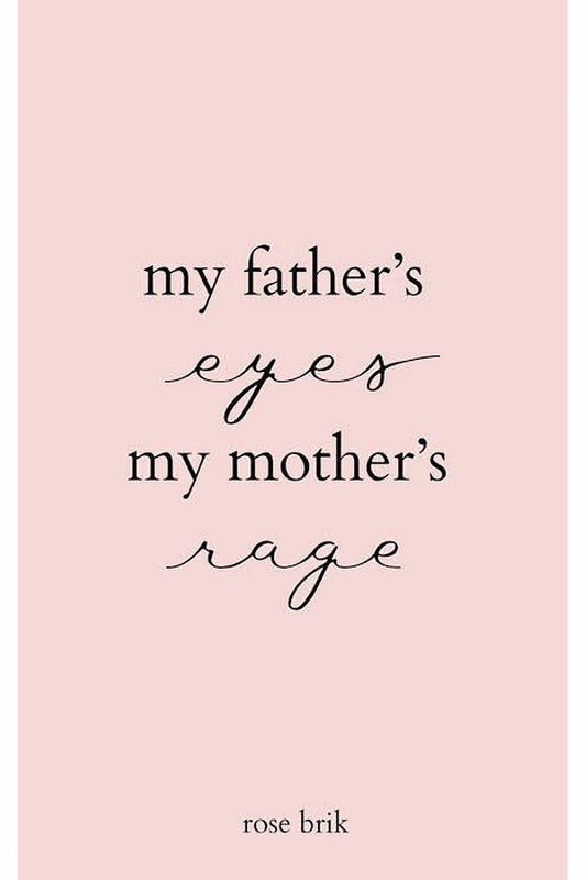 My Father's Eyes, My Mother's Rage by Rose Brik