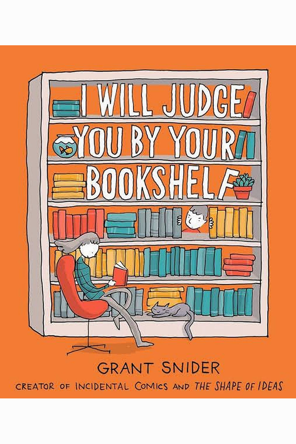 I Will Judge You by Your Bookshelf by Grant Snider