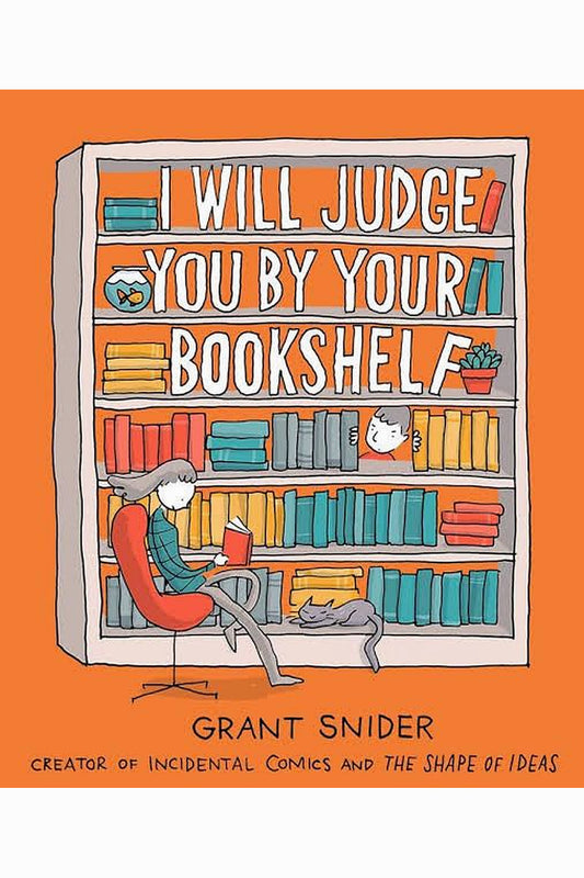 I Will Judge You by Your Bookshelf by Grant Snider