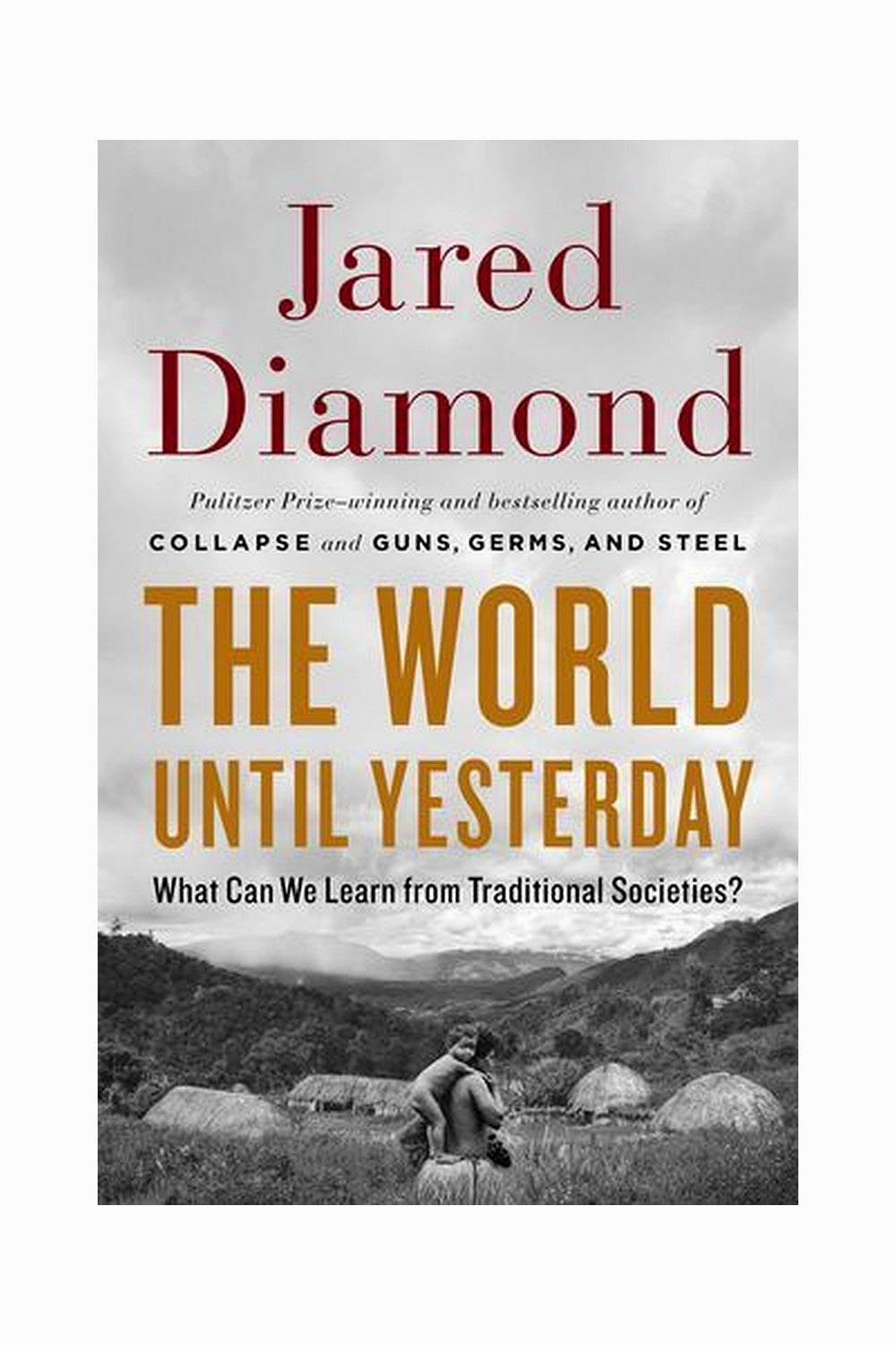 The World Until Yesterday: What Can We Learn from Traditional Societies? by Jared Diamond