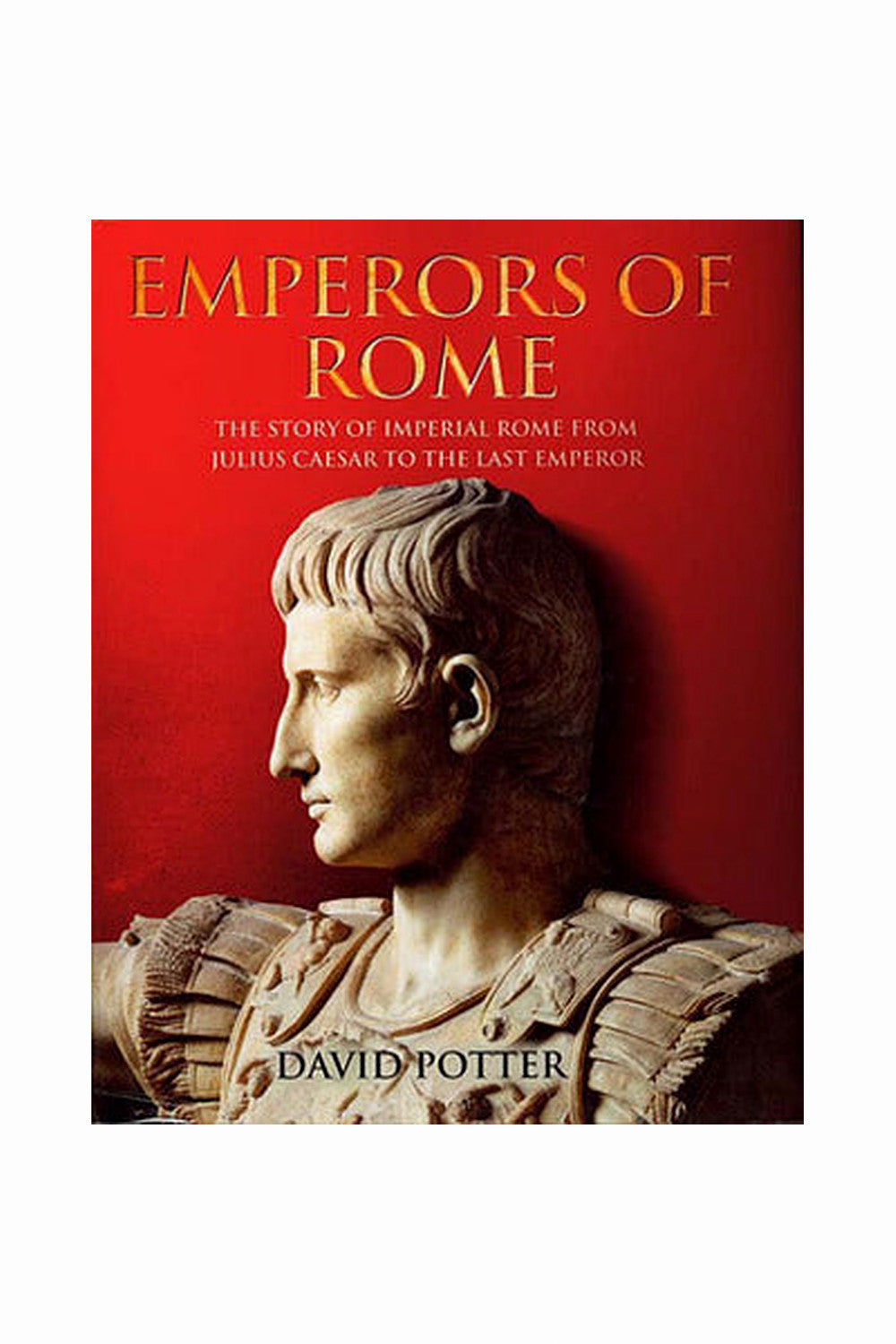 The Emperors of Rome by David Stone Potter