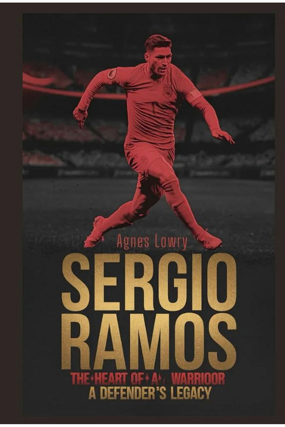 Sergio Ramos: The Heart of a Champion by Roberto Fernandez