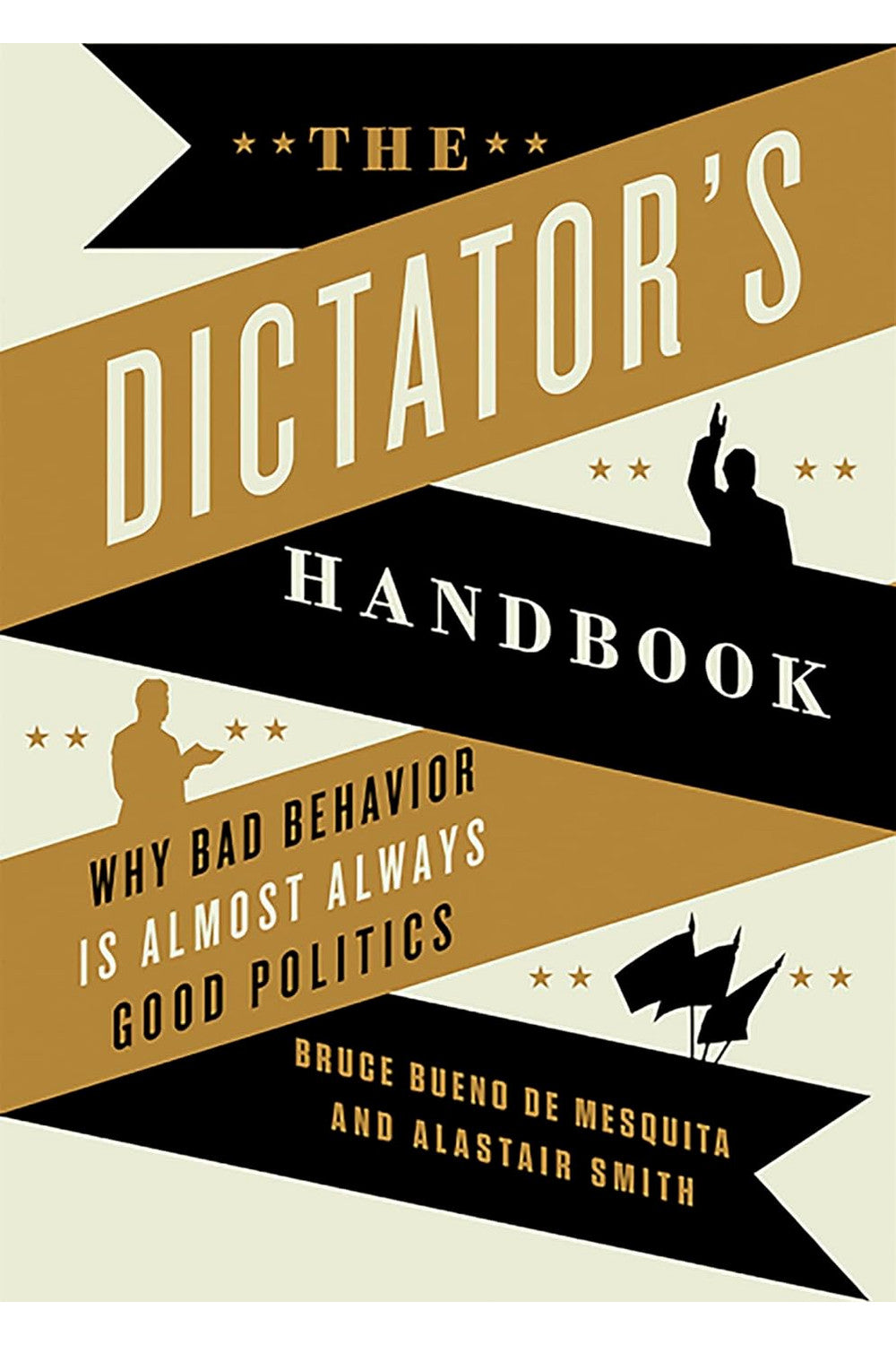 The Dictator's Handbook by Bruce Bueno de Mesquita and Alastair Smith