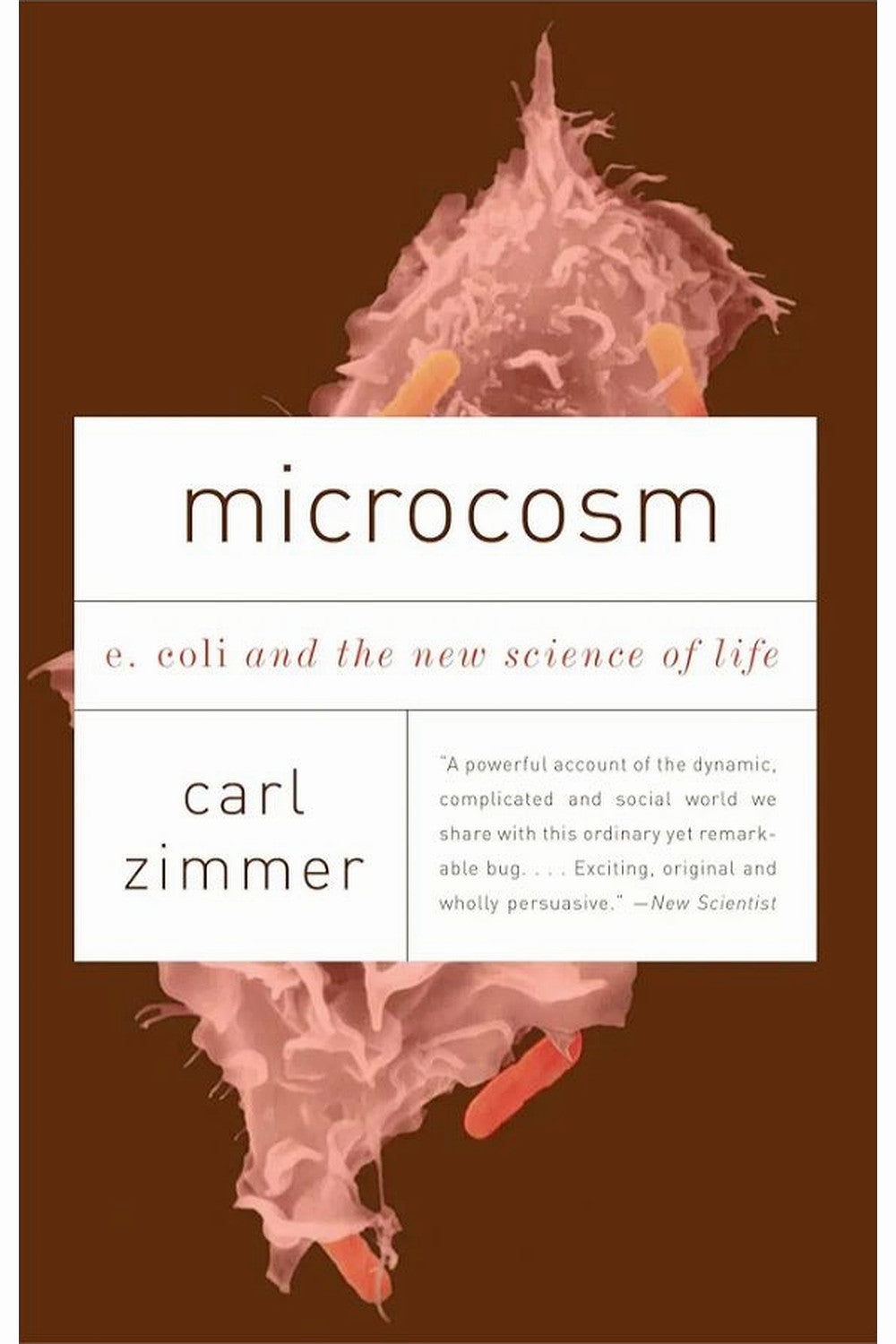 Microcosm: E. coli and the New Science of Life by Carl Zimmer