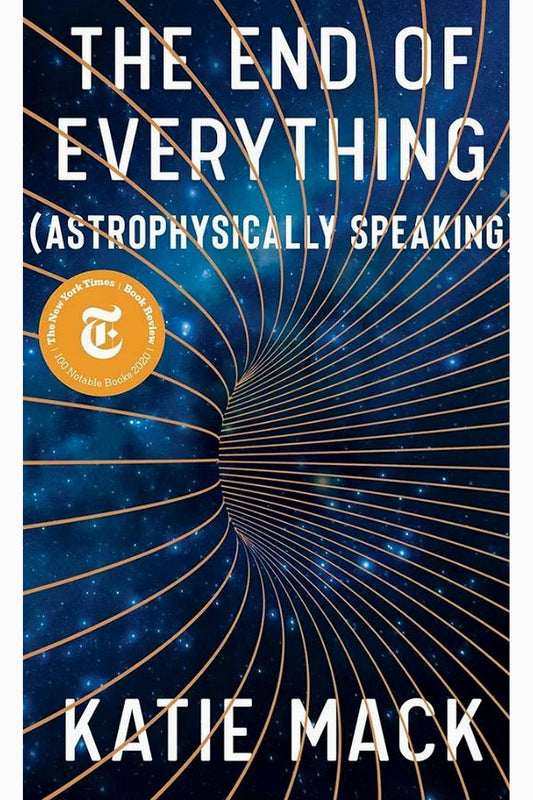The End of Everything (Astrophysically Speaking) by Katie Mack
