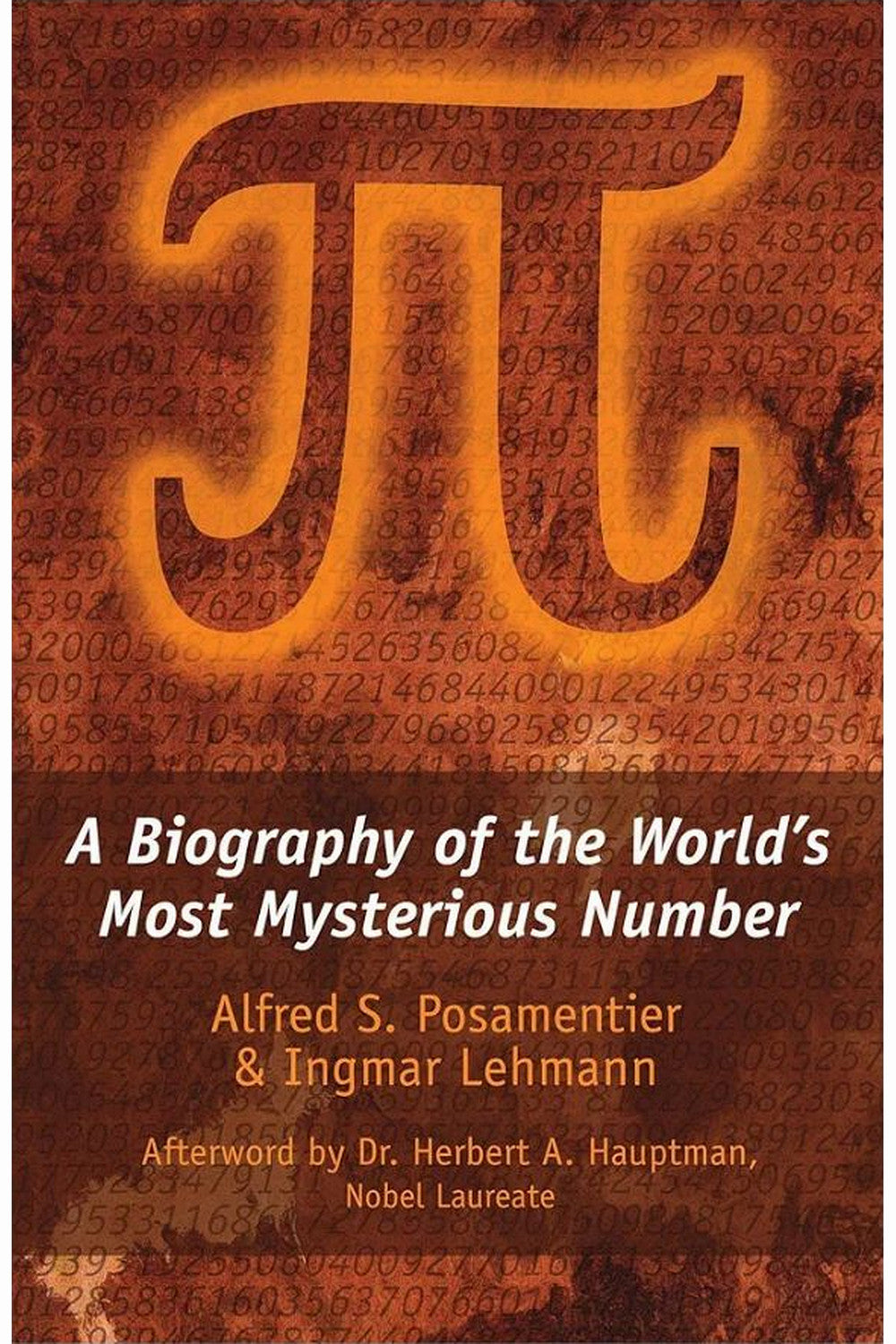 Pi: A Biography of the World's Most Mysterious Number by Alfred S. Posamentier and Ingmar Lehmann