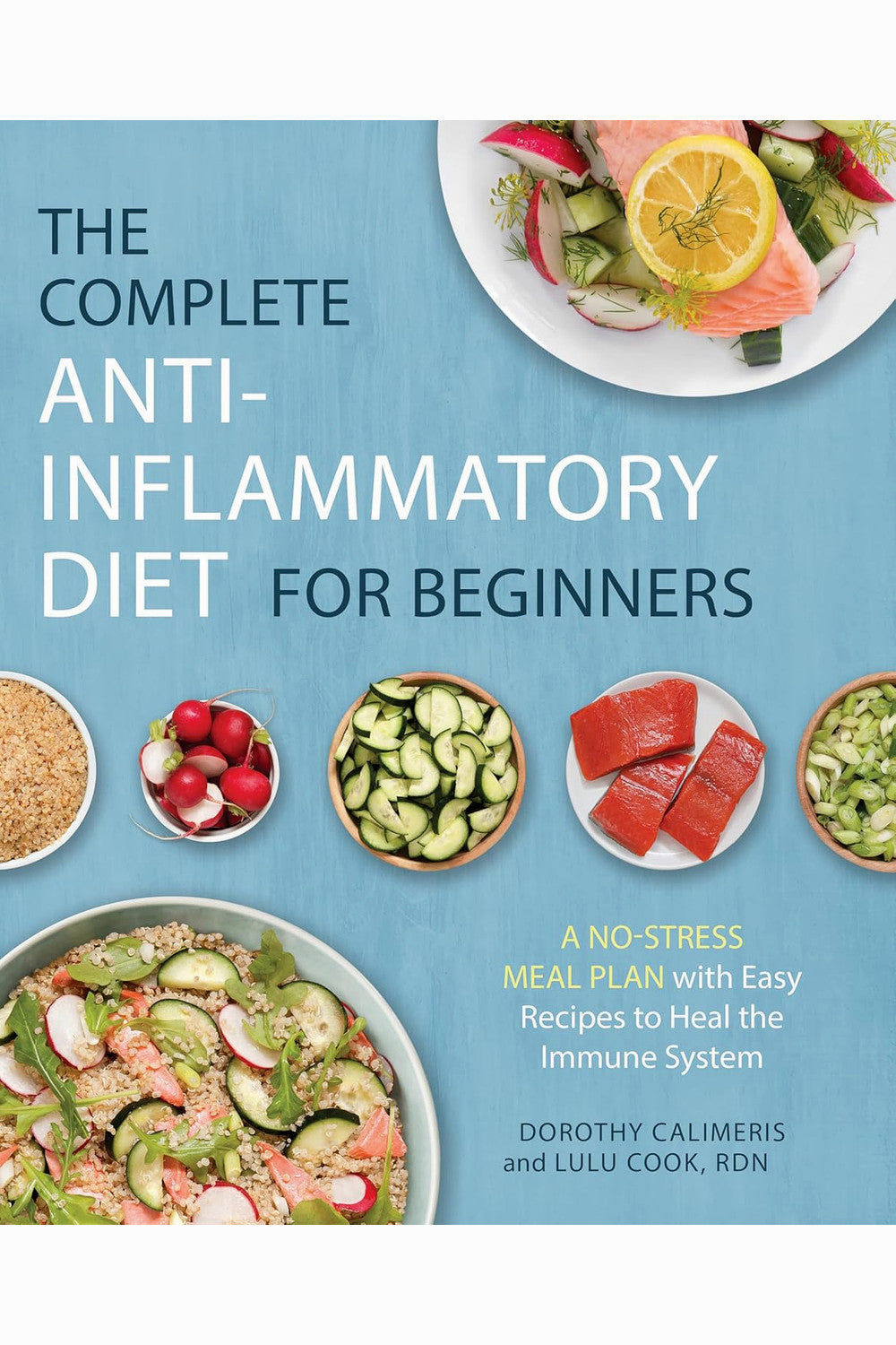 The Complete Anti-Inflammatory Diet for Beginners by Dorothy Calimeris and Lulu Cook