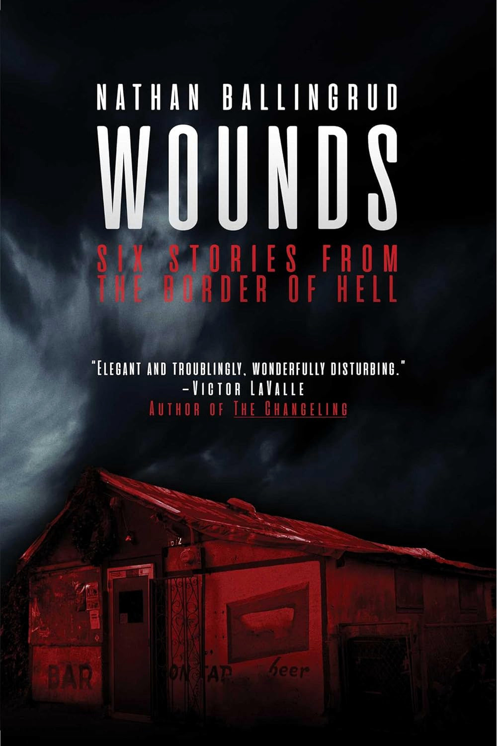 Wounds: Six Stories from the Border of Hell by Nathan Ballingrud