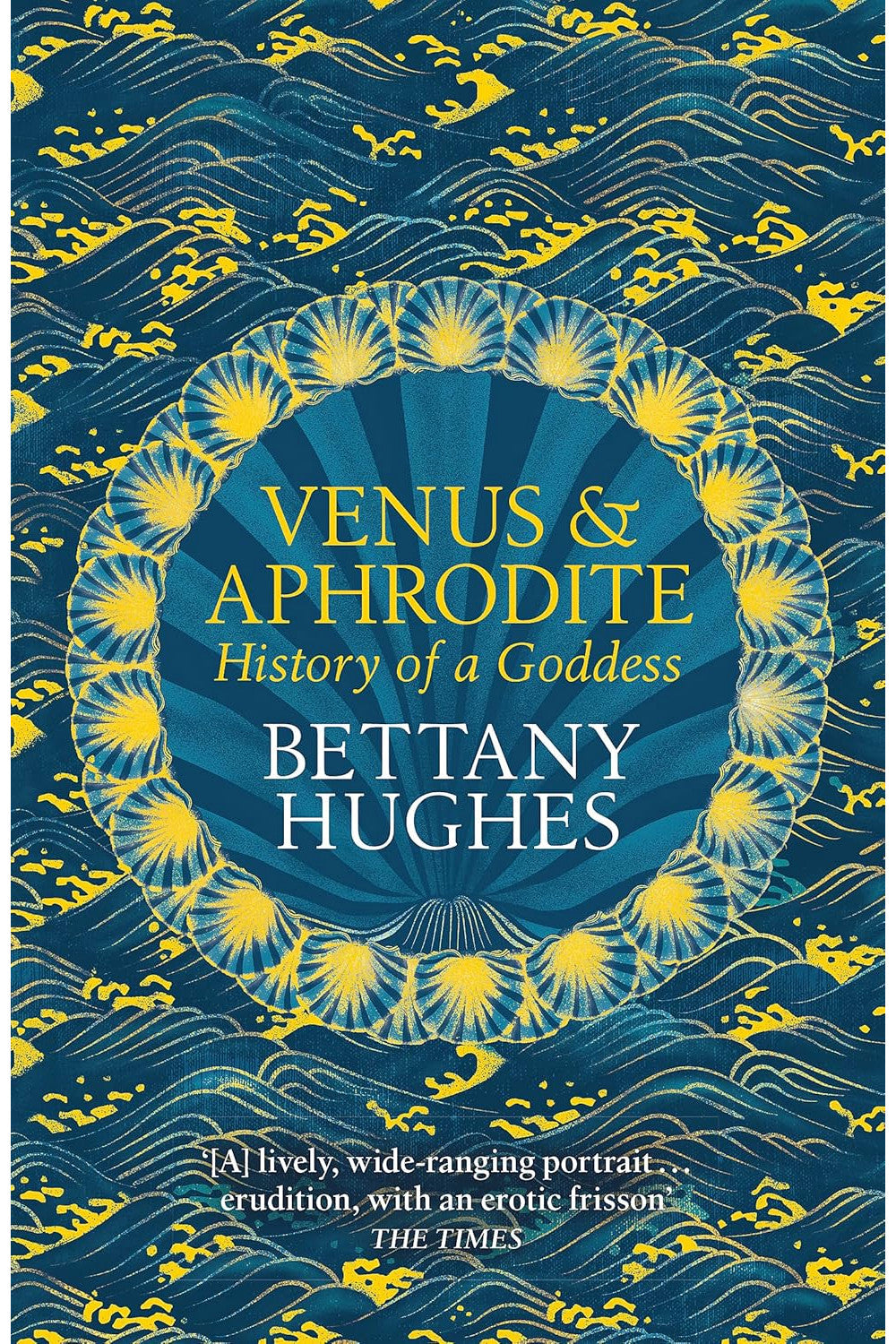 Venus and Aphrodite: A Biography of Desire by Bettany Hughes