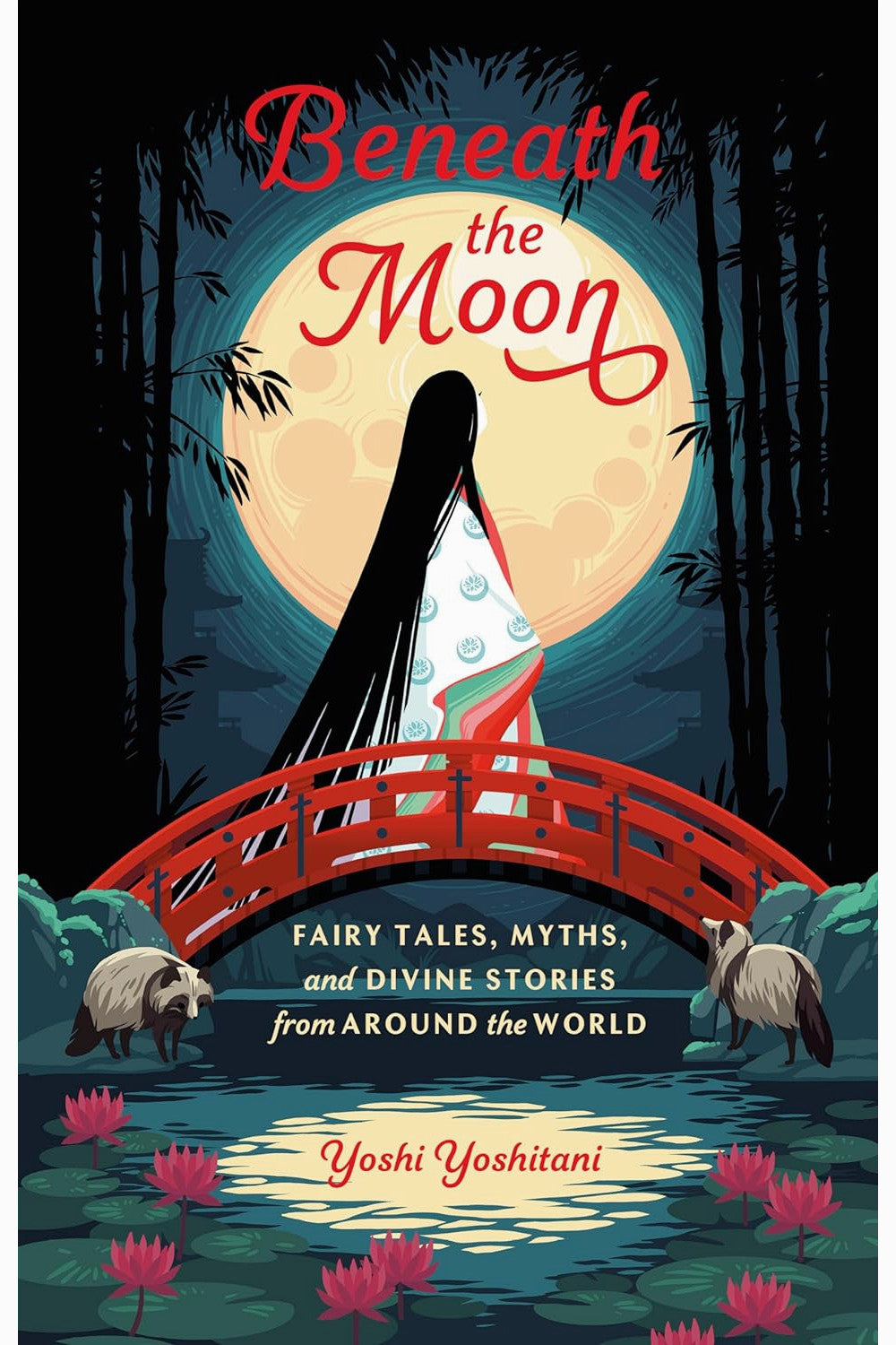 Beneath the Moon: Fairy Tales, Myths, and Divine Stories from Around the World by Yoshi Yoshitani
