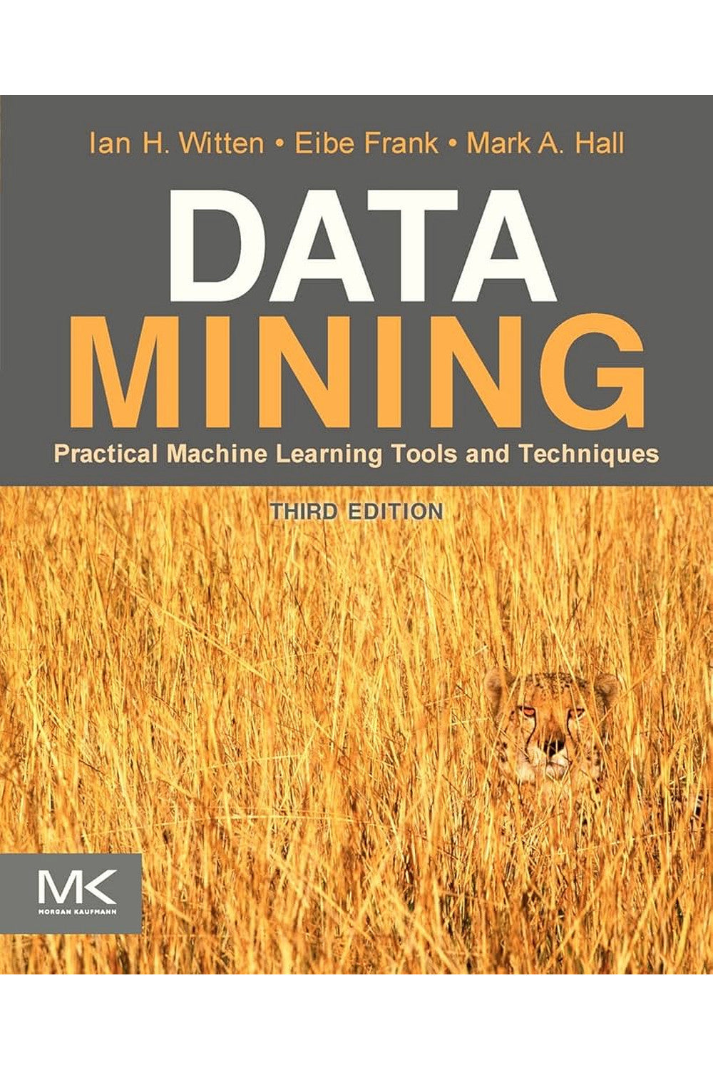Data Mining: Practical Machine Learning Tools and Techniques by Ian H. Witten, Eibe Frank, and Mark A. Hall