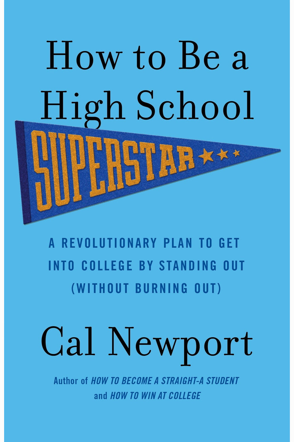 How to Be a High School Superstar by Cal Newport
