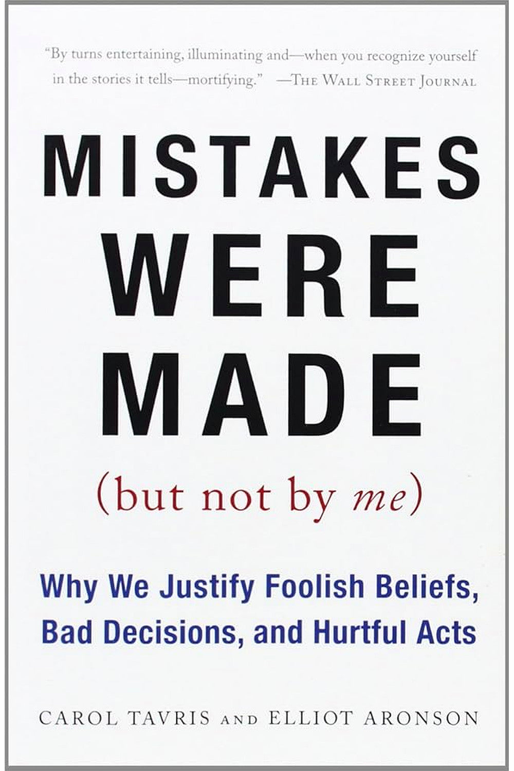 Mistakes Were Made (But Not by Me) by Carol Tavris and Elliot Aronson