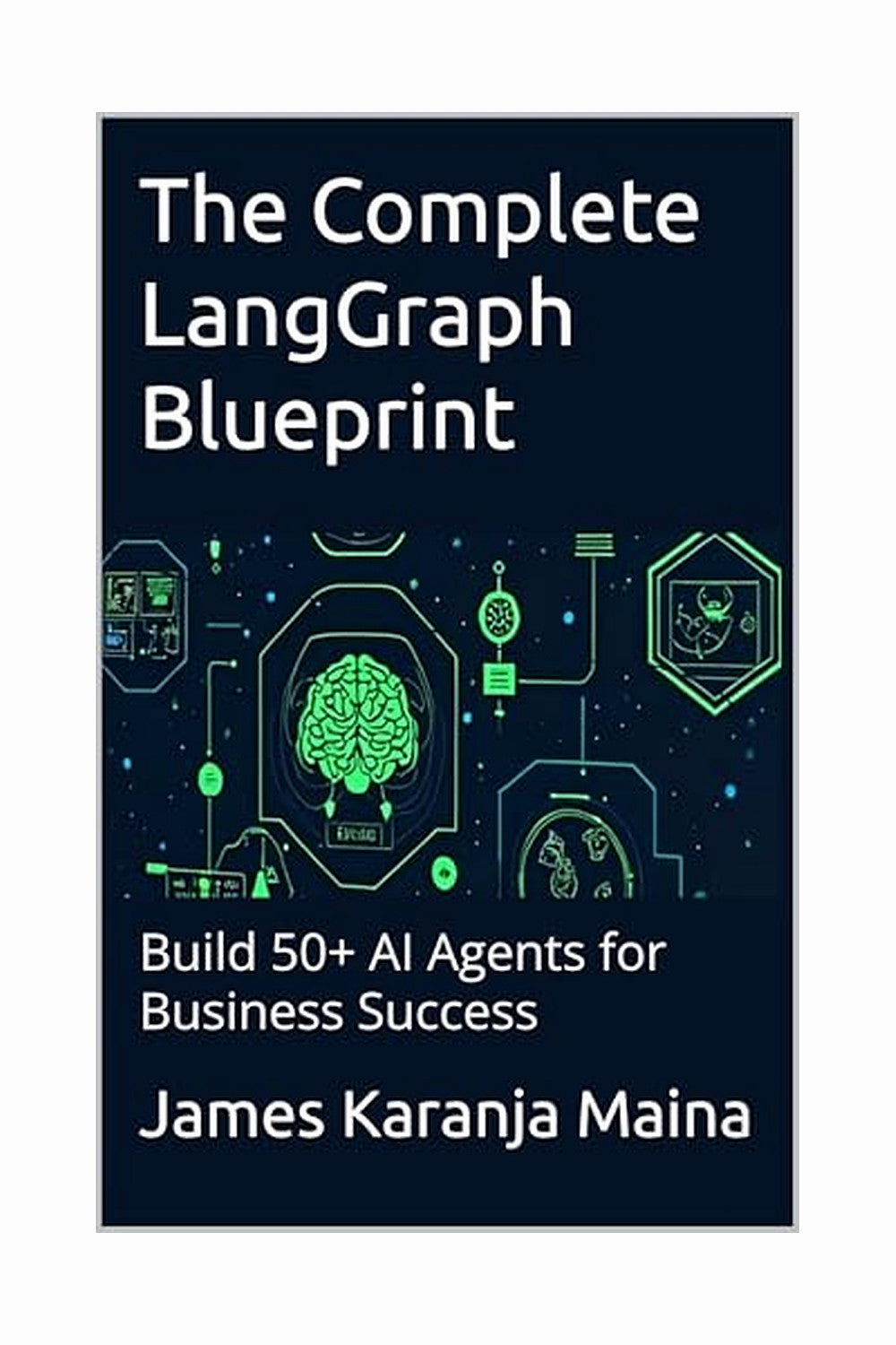 The Complete LangGraph Blueprint by James Karanja Maina