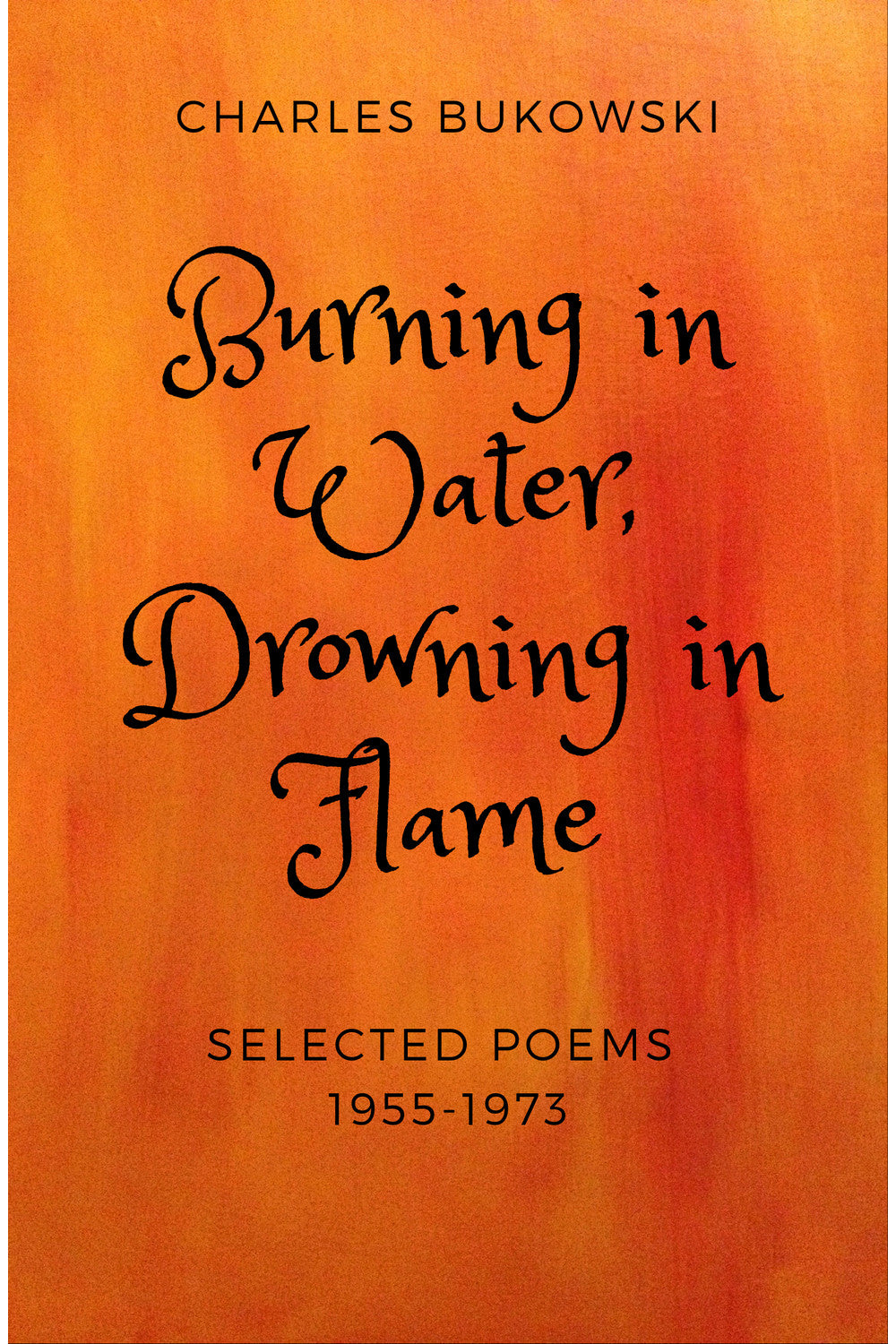 Burning in Water, Drowning in Flame by Charles Bukowski