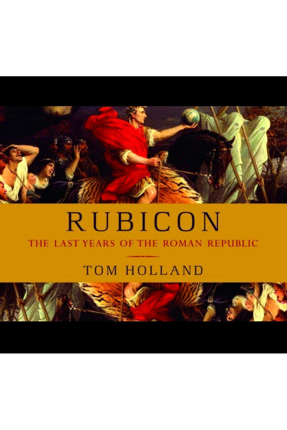 Rubicon: The Last Years of the Roman Republic by Tom Holland