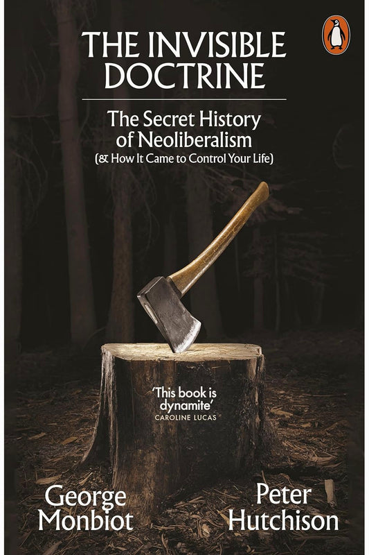 Invisible Doctrine by George Monbiot and Peter Hutchison