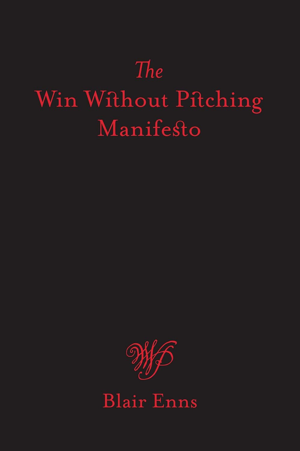 The Win Without Pitching Manifesto by Blair Enns