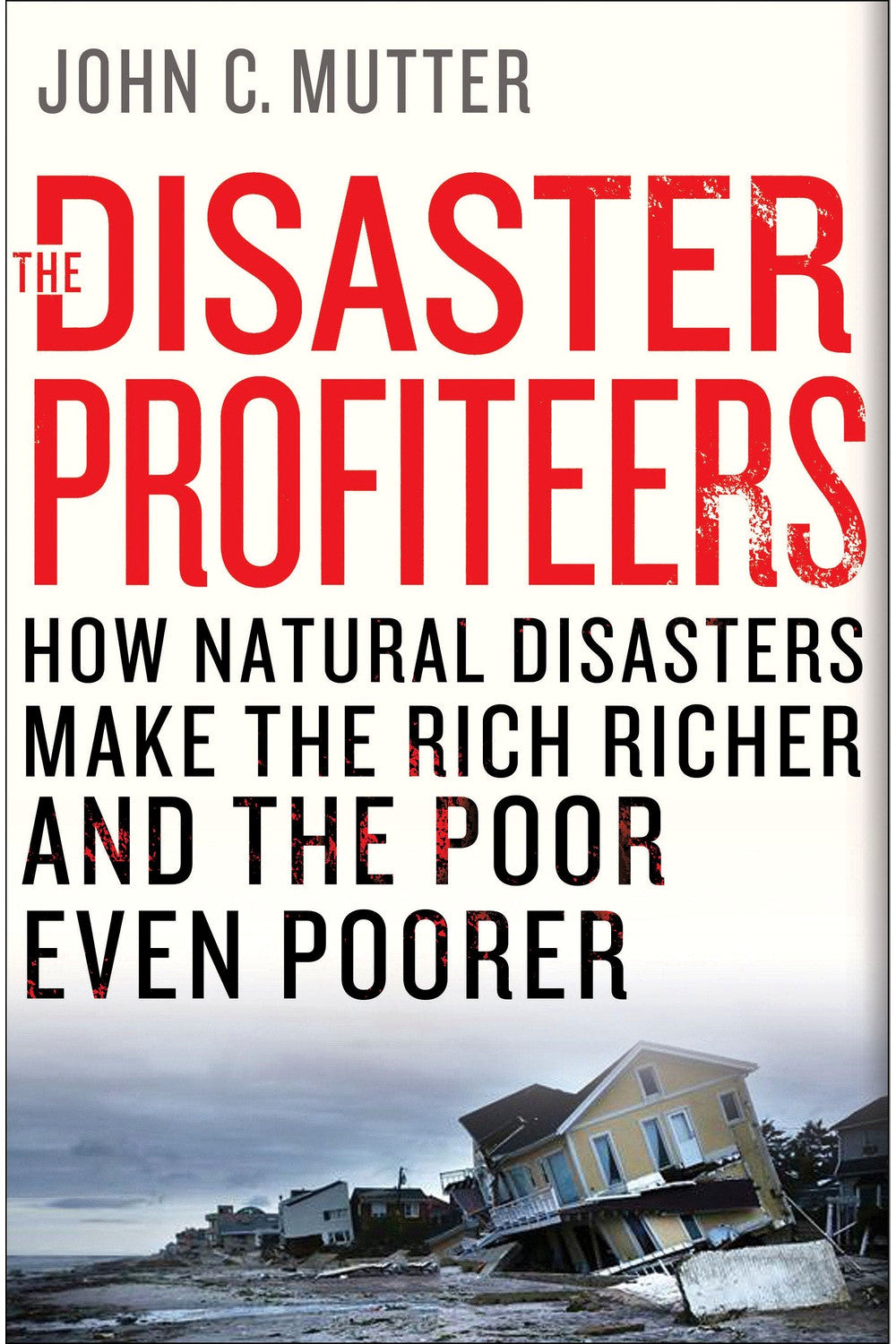 The Disaster Profiteers by John C. Mutter