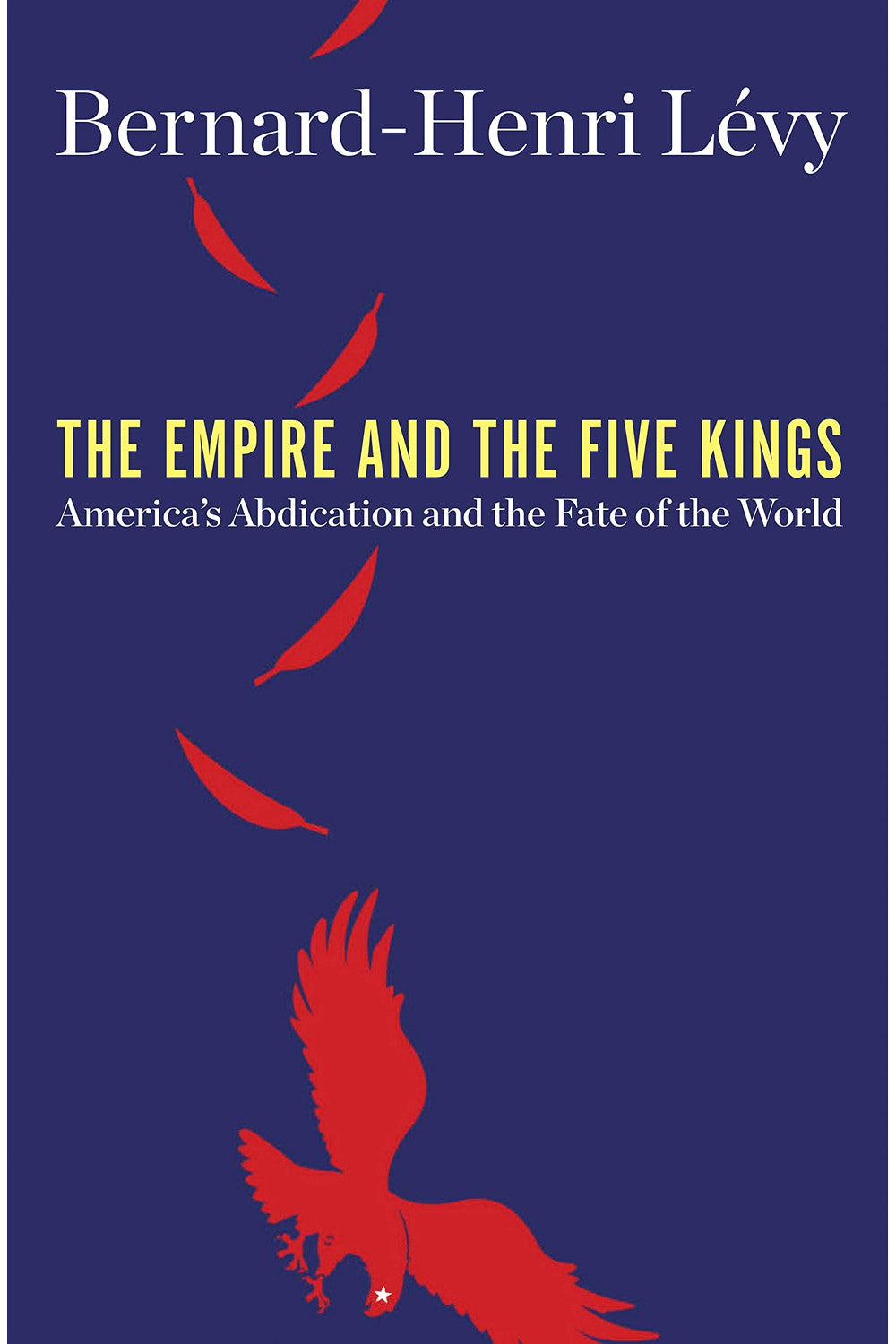 The Empire and the Five Kings by Bernard-Henri Levy