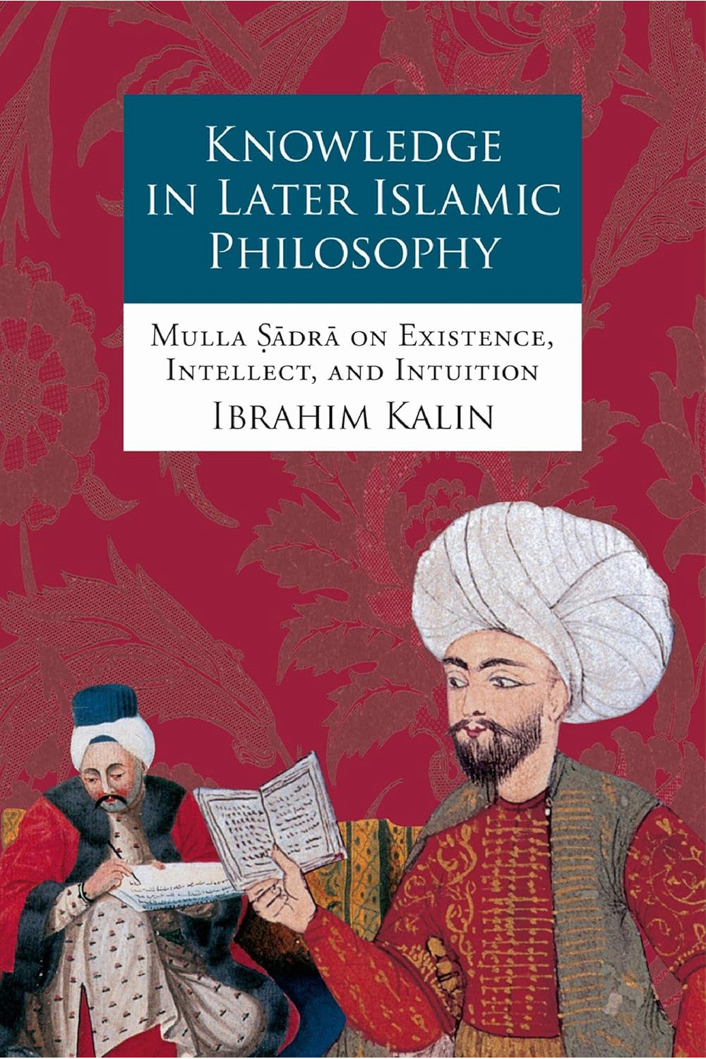 Knowledge in Later Islamic Philosophy by Ibrahim Kalin