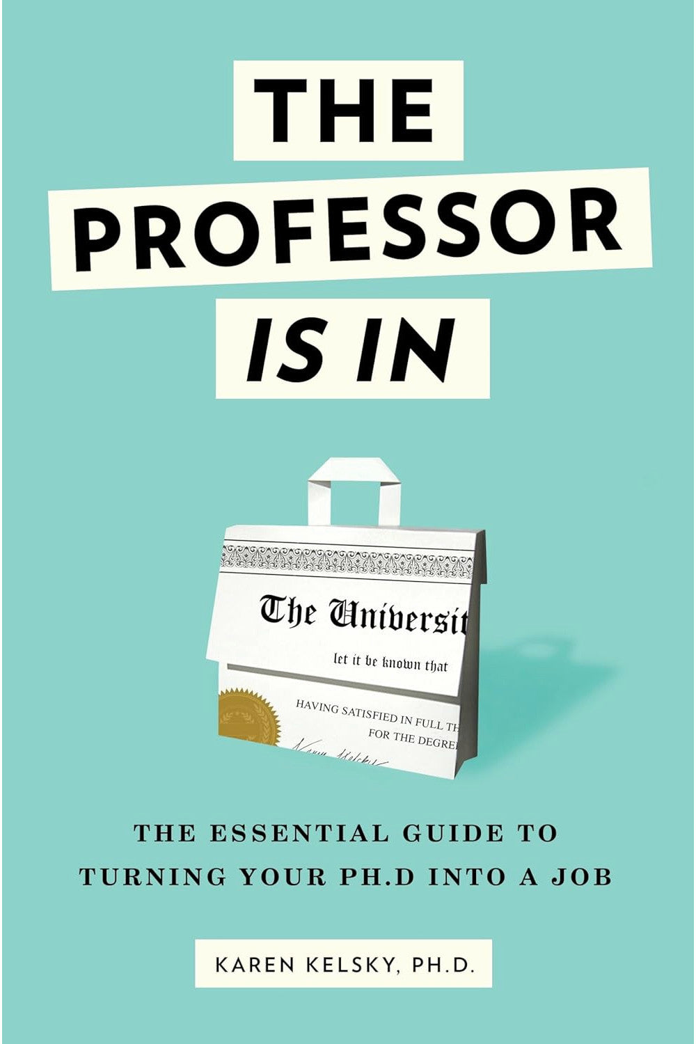 The Professor Is In by Karen Kelsky