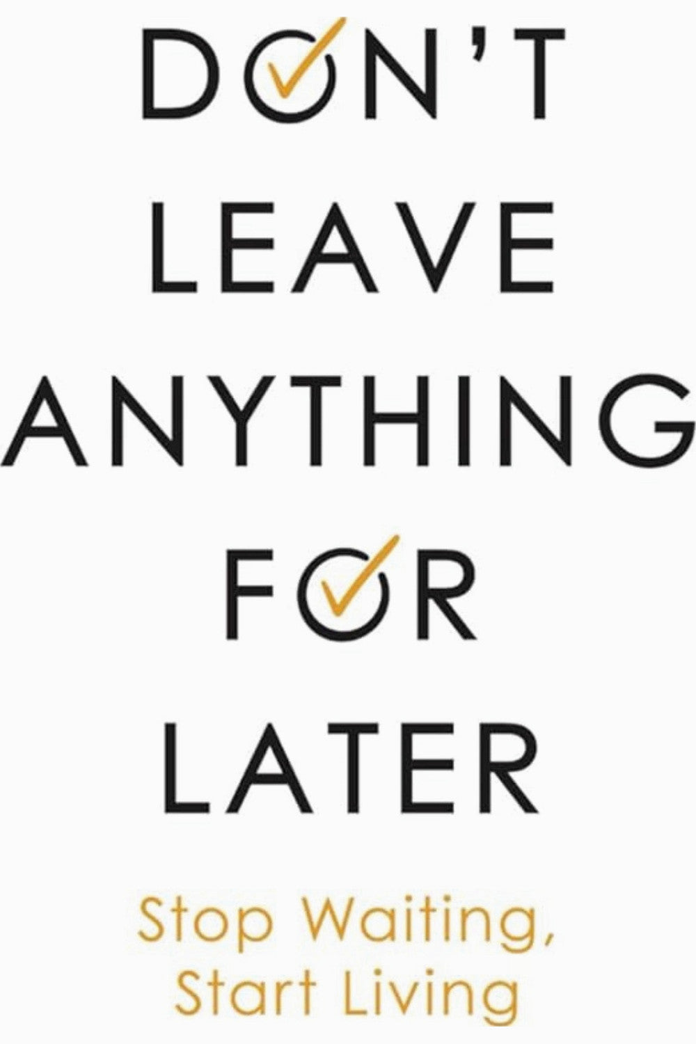 Don't Leave Anything for Later by Library Mindset
