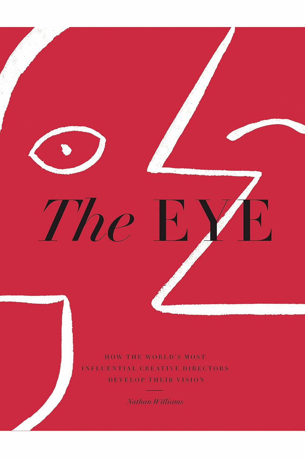 The Eye: How the World's Most Influential Creative Directors Develop Their Vision by Nathan Williams