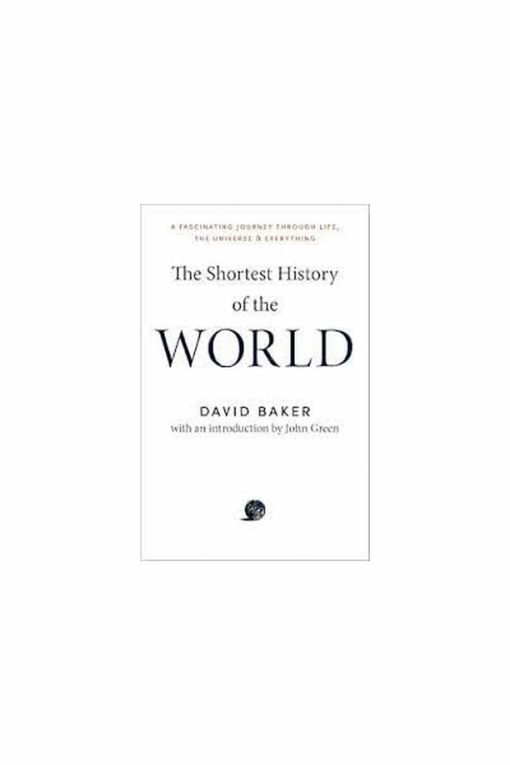 The Shortest History of the World by David Baker and John Green