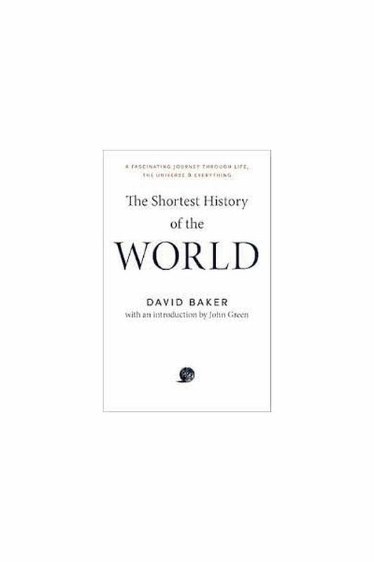 The Shortest History of the World by David Baker and John Green