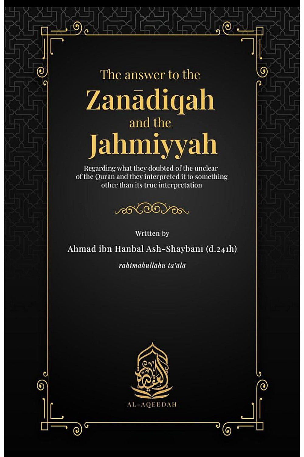The Answer to the Zanādiqah and the Jahmiyyah by Imam Ahmad ibn Hanbal