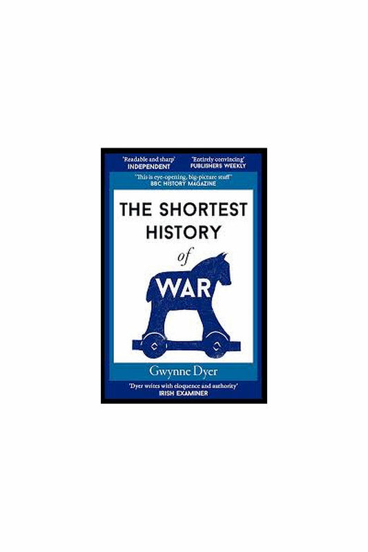The Shortest History of War by Gwynne Dyer