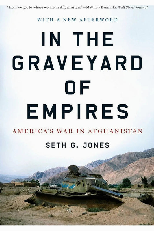In the Graveyard of Empires: America's War in Afghanistan by Seth Jones