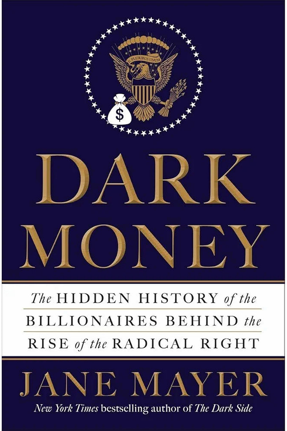 Dark Money: The Hidden History of the Billionaires Behind the Rise of the Radical Right by Jane Mayer