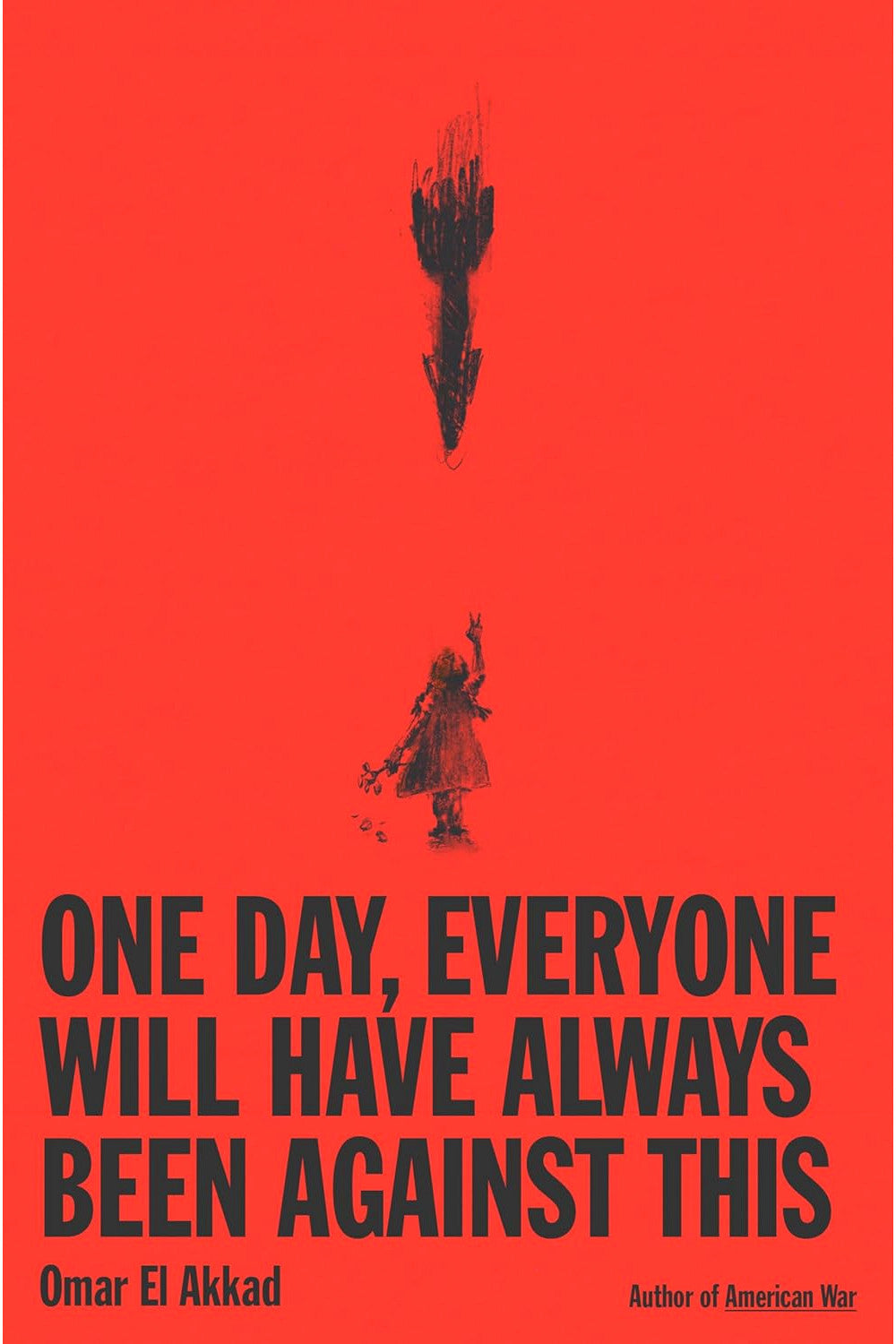 One Day, Everyone Will Have Always Been Against This by Omar El Akkad