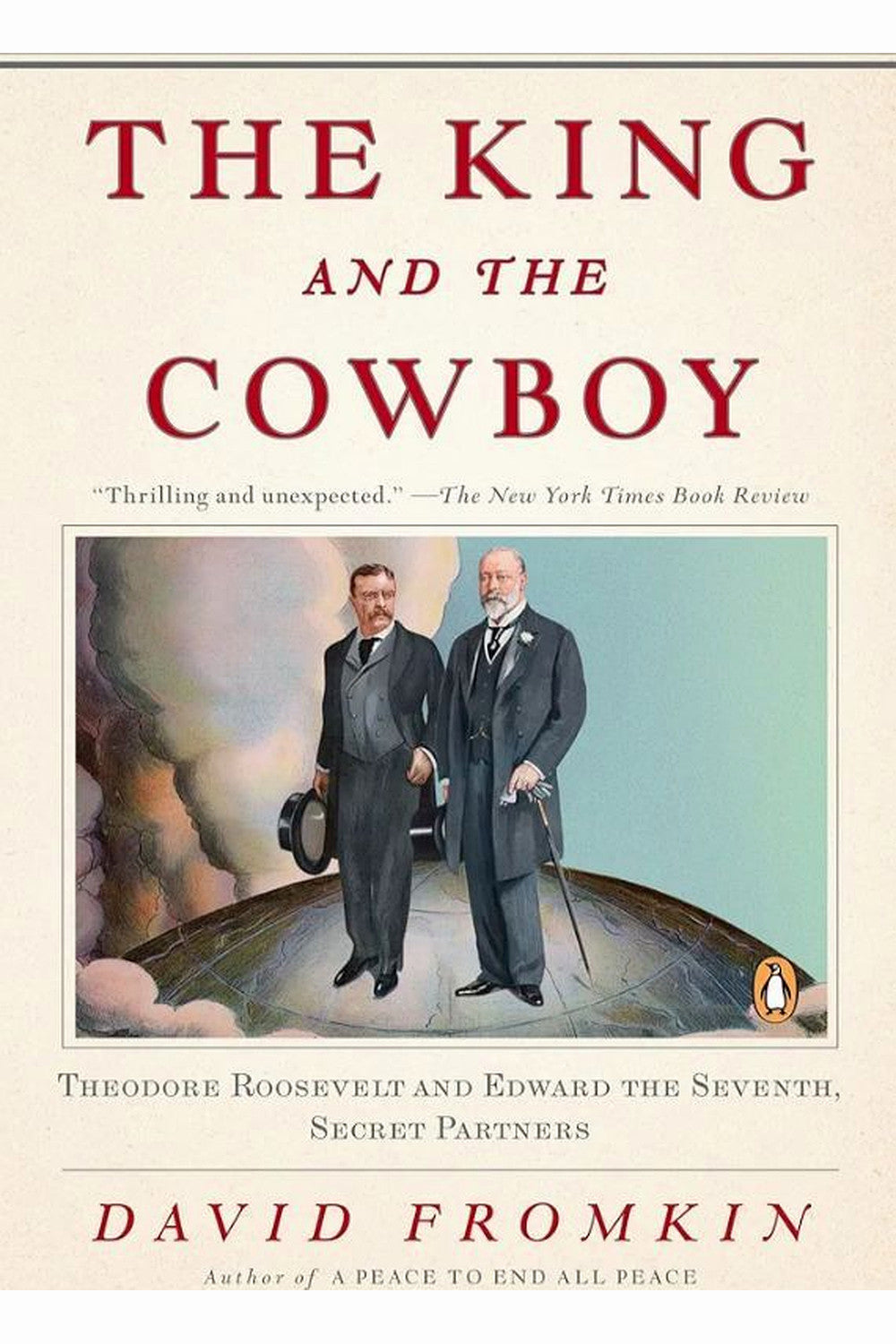 The King and the Cowboy: Theodore Roosevelt and Edward the Seventh - The Secret Partners by David Fromkin
