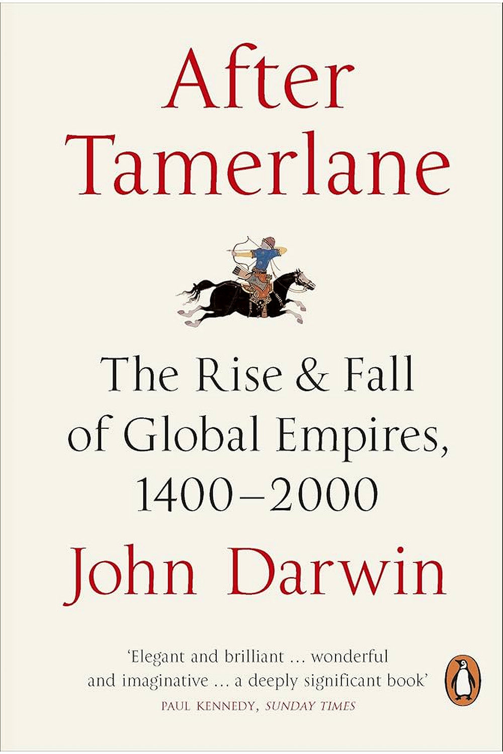 After Tamerlane: The Rise and Fall of Global Empires, 1400-2000 by John Darwin