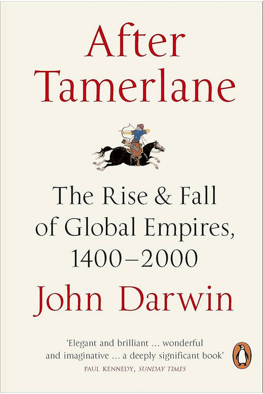 After Tamerlane: The Rise and Fall of Global Empires, 1400-2000 by John Darwin