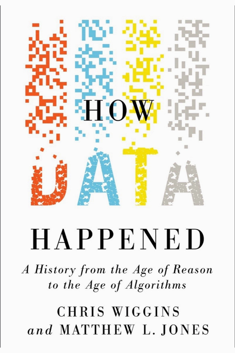 How Data Happened by Chris Wiggins and Matthew L. Jones